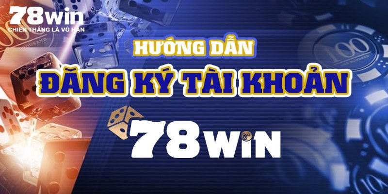 Đăng ký 78win đơn giản trên mọi nền tảng