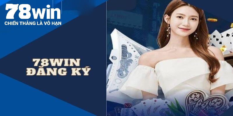 Sự kiện cực hot khi đăng ký 78win bạn nên biết