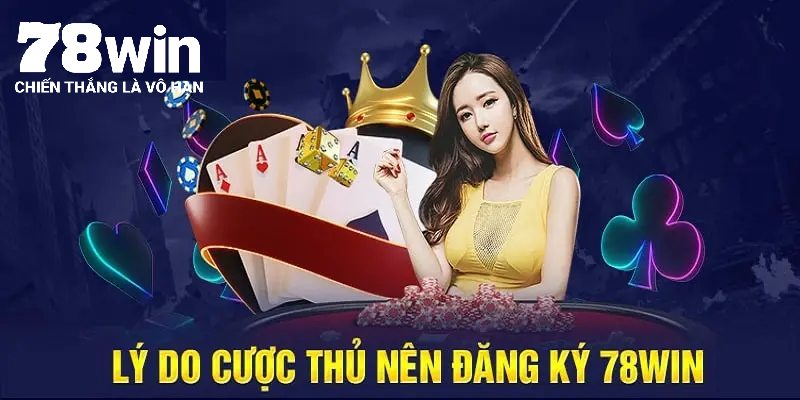 Ưu điểm nổi bật nhất khi đăng ký 78win mà bạn nên tham khảo ngay