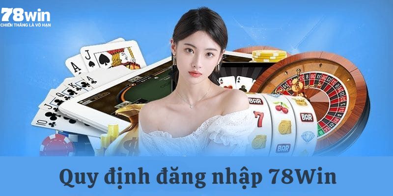 Những điều kiện cần có để có thể đăng nhập tại 78Win