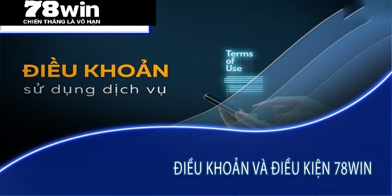 Điều khoản dịch vụ 78win rất quan trọng đối với nhà cái uy tín