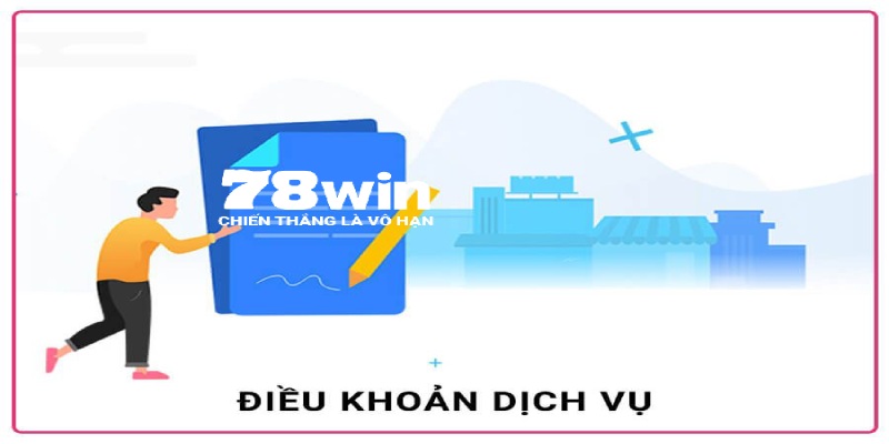 Điều khoản dịch vụ 78win nạp rút tiền an toàn