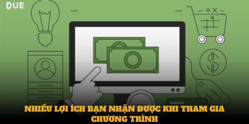 Nhiều lợi ích bạn nhận được khi tham gia chương trình