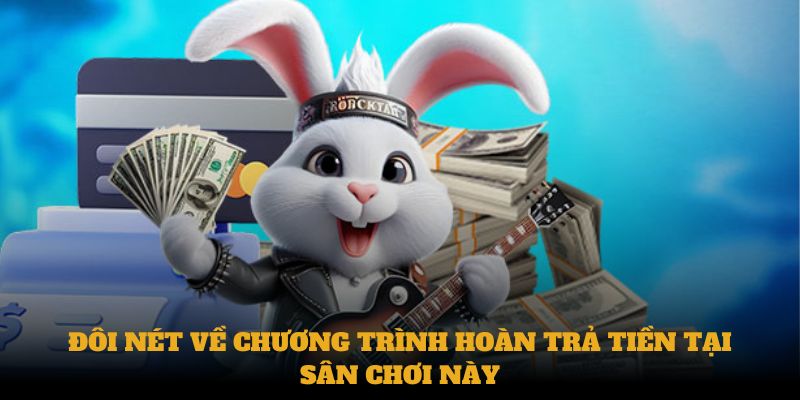 Đôi nét về chương trình hoàn trả tiền tại sân chơi này