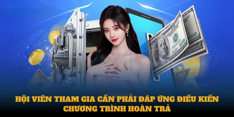 Hội viên tham gia cần phải đáp ứng điều kiến chương trình hoàn trả